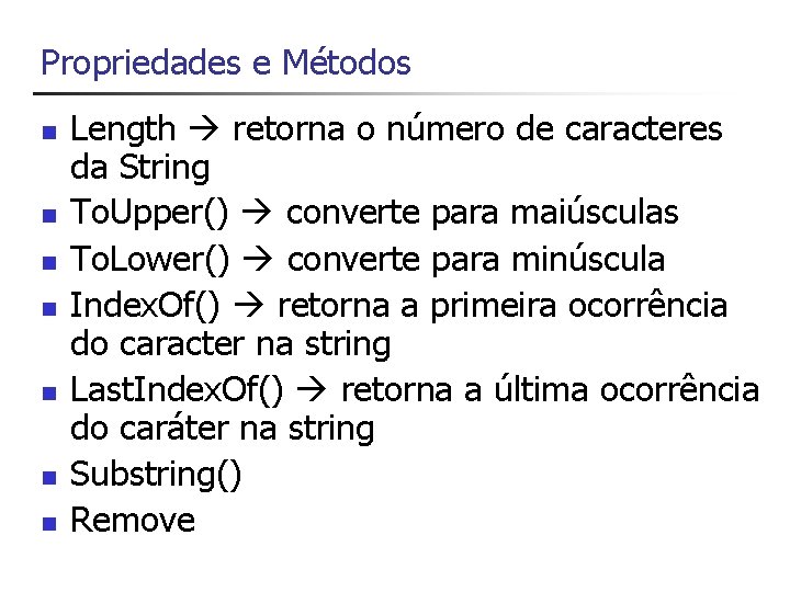 Propriedades e Métodos n n n n Length retorna o número de caracteres da