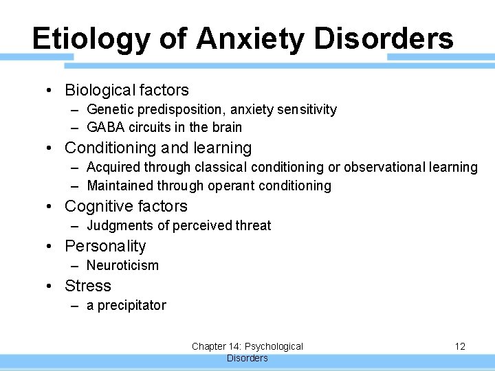 Etiology of Anxiety Disorders • Biological factors – Genetic predisposition, anxiety sensitivity – GABA