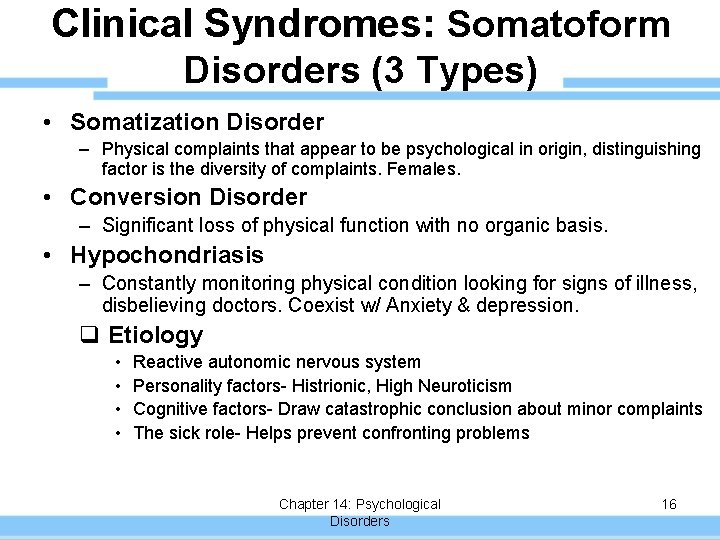 Clinical Syndromes: Somatoform Disorders (3 Types) • Somatization Disorder – Physical complaints that appear