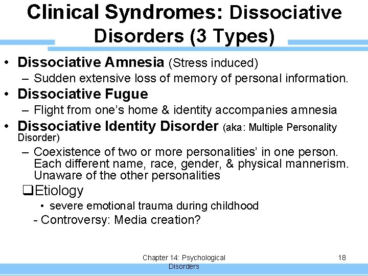 Clinical Syndromes: Dissociative Disorders (3 Types) • Dissociative Amnesia (Stress induced) – Sudden extensive