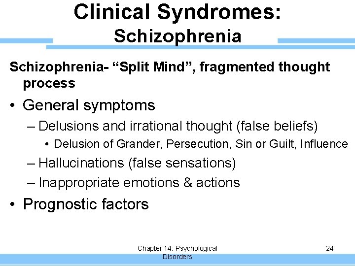 Clinical Syndromes: Schizophrenia- “Split Mind”, fragmented thought process • General symptoms – Delusions and