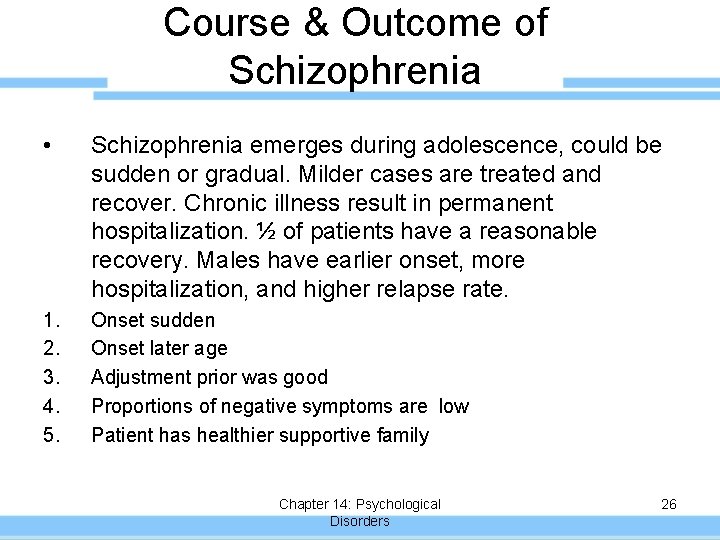 Course & Outcome of Schizophrenia • Schizophrenia emerges during adolescence, could be sudden or
