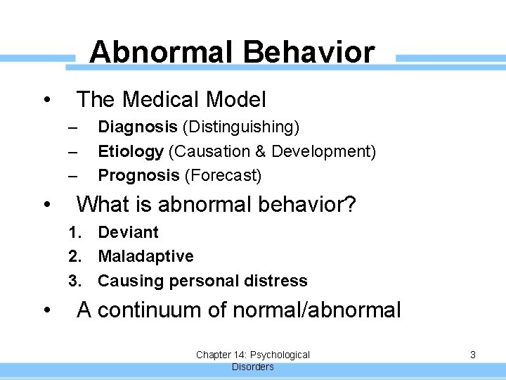 Abnormal Behavior • The Medical Model – – – • Diagnosis (Distinguishing) Etiology (Causation