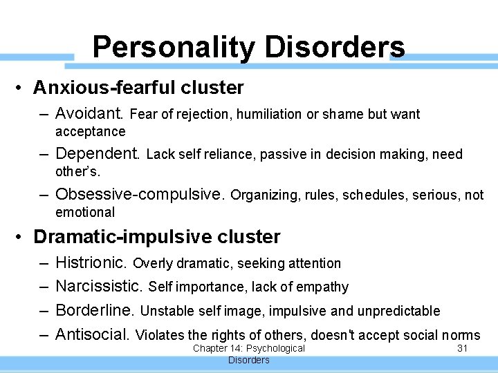 Personality Disorders • Anxious-fearful cluster – Avoidant. Fear of rejection, humiliation or shame but
