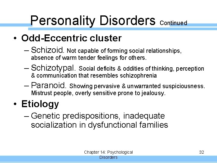 Personality Disorders Continued • Odd-Eccentric cluster – Schizoid. Not capable of forming social relationships,