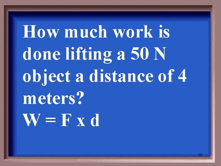 How much work is done lifting a 50 N object a distance of 4