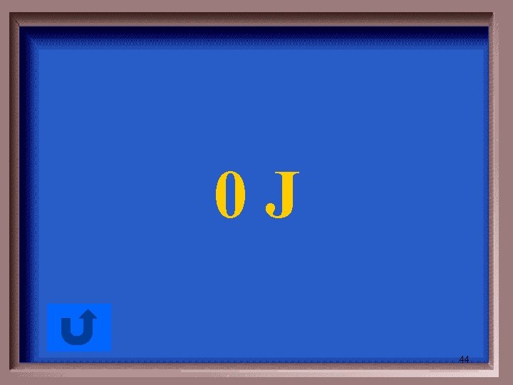 0 J 44 