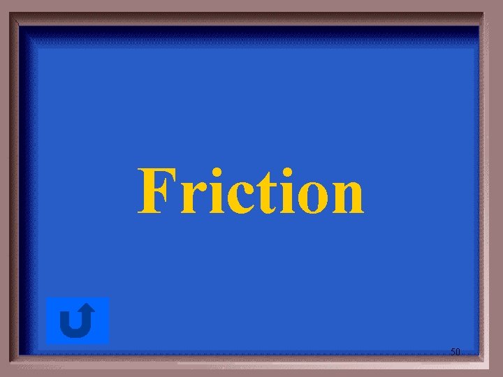 Friction 50 