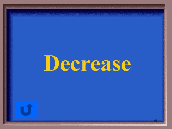 Decrease 68 