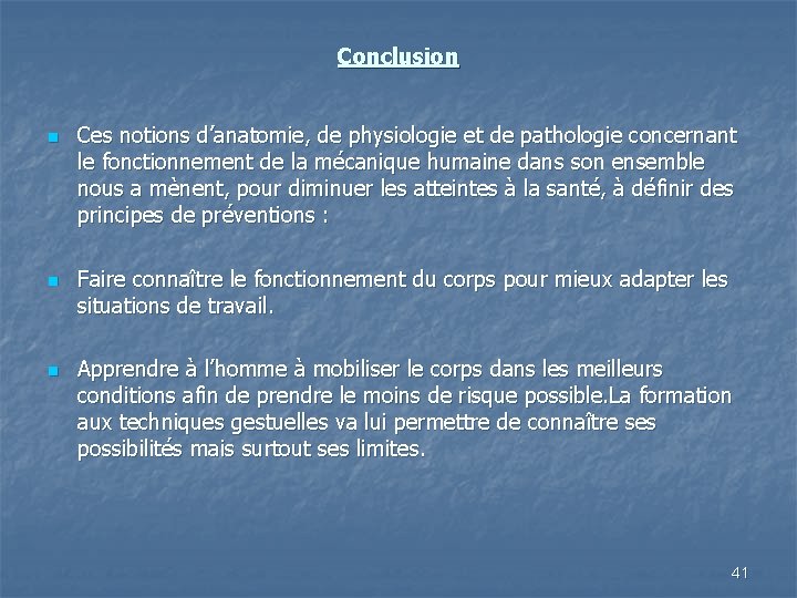 Conclusion n Ces notions d’anatomie, de physiologie et de pathologie concernant le fonctionnement de