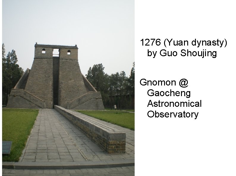 1276 (Yuan dynasty) by Guo Shoujing Gnomon @ Gaocheng Astronomical Observatory 