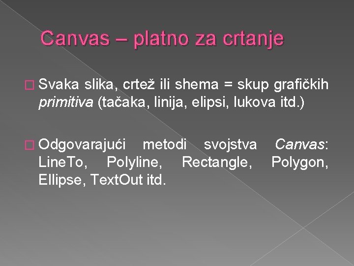 Canvas – platno za crtanje � Svaka slika, crtež ili shema = skup grafičkih