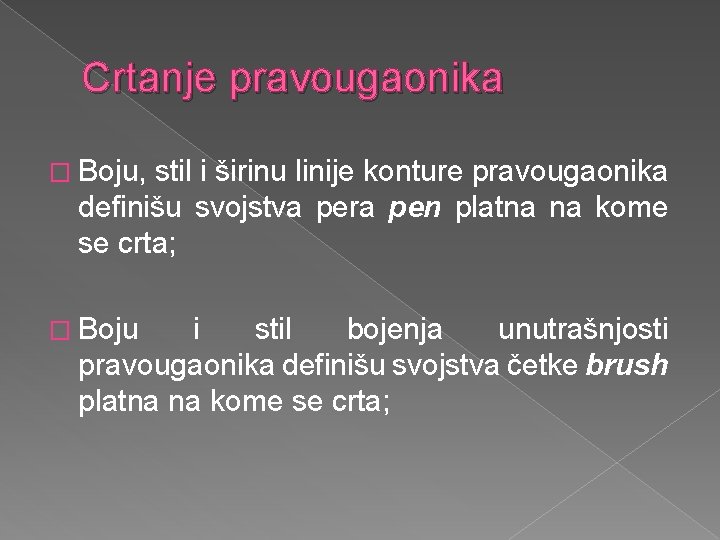 Crtanje pravougaonika � Boju, stil i širinu linije konture pravougaonika definišu svojstva pera pen