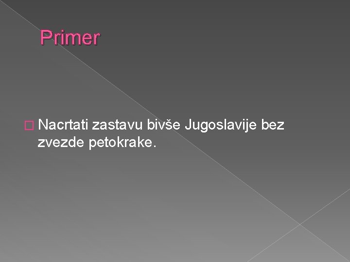 Primer � Nacrtati zastavu bivše Jugoslavije bez zvezde petokrake. 