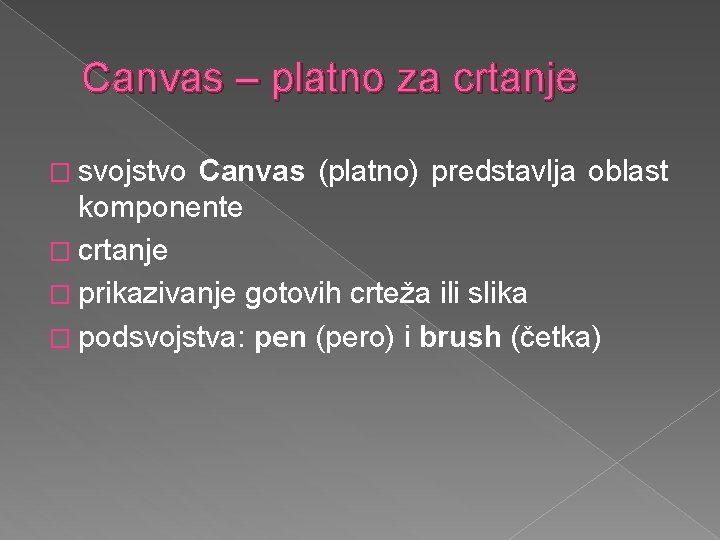 Canvas – platno za crtanje � svojstvo Canvas (platno) predstavlja oblast komponente � crtanje