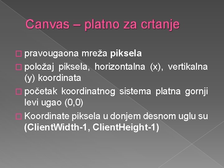 Canvas – platno za crtanje � pravougaona mreža piksela � položaj piksela, horizontalna (x),