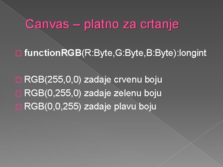 Canvas – platno za crtanje � function. RGB(R: Byte, G: Byte, B: Byte): longint