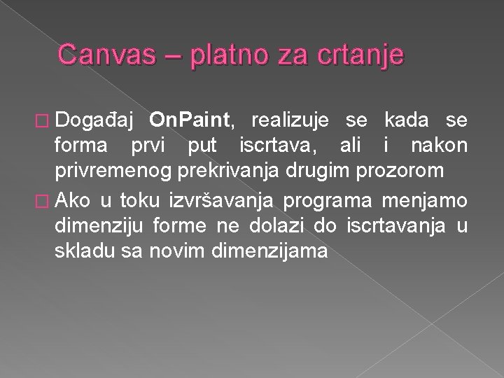 Canvas – platno za crtanje � Događaj On. Paint, realizuje se kada se forma