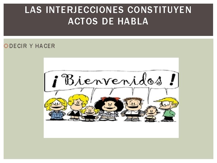 LAS INTERJECCIONES CONSTITUYEN ACTOS DE HABLA DECIR Y HACER 