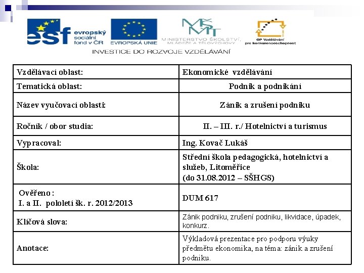 Vzdělávací oblast: Ekonomické vzdělávání Tematická oblast: Podnik a podnikání Název vyučovací oblasti: Ročník /