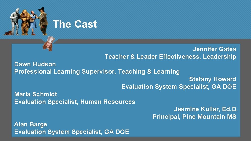 The Cast Jennifer Gates Teacher & Leader Effectiveness, Leadership Dawn Hudson Professional Learning Supervisor,