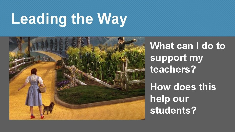 Leading the Way What can I do to support my teachers? How does this