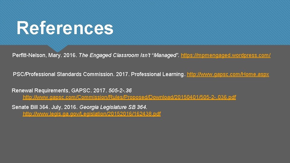 References Perfitt-Nelson, Mary. 2016. The Engaged Classroom Isn’t “Managed”. https: //mpmengaged. wordpress. com/ PSC/Professional