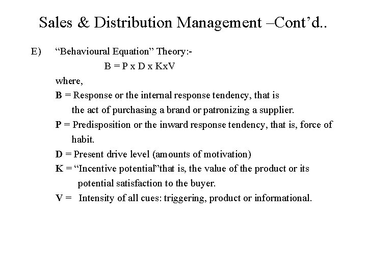 Sales & Distribution Management –Cont’d. . E) “Behavioural Equation” Theory: B = P x