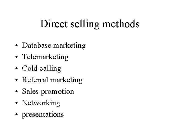 Direct selling methods • • Database marketing Telemarketing Cold calling Referral marketing Sales promotion