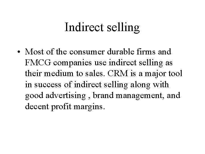 Indirect selling • Most of the consumer durable firms and FMCG companies use indirect