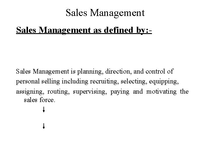 Sales Management as defined by: - Sales Management is planning, direction, and control of