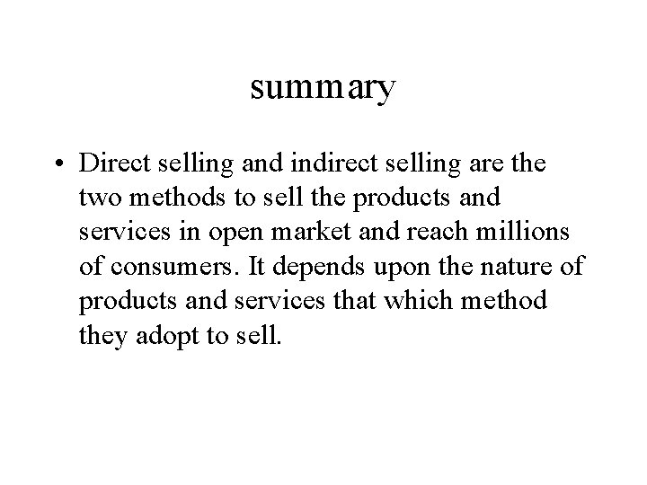 summary • Direct selling and indirect selling are the two methods to sell the