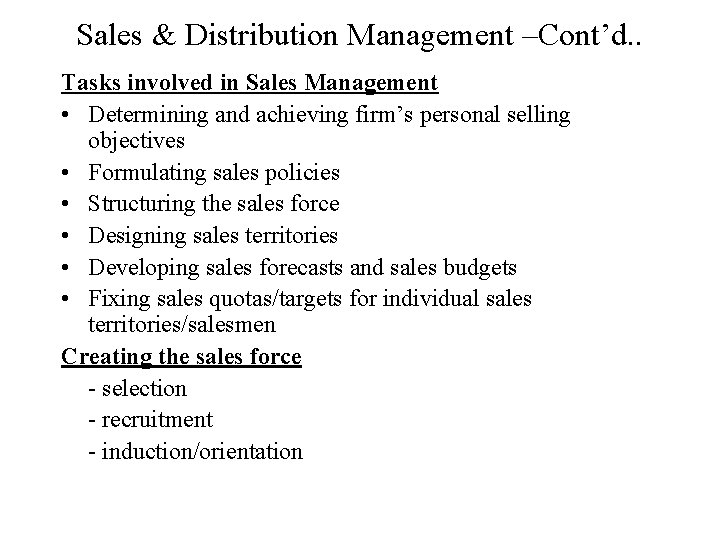 Sales & Distribution Management –Cont’d. . Tasks involved in Sales Management • Determining and
