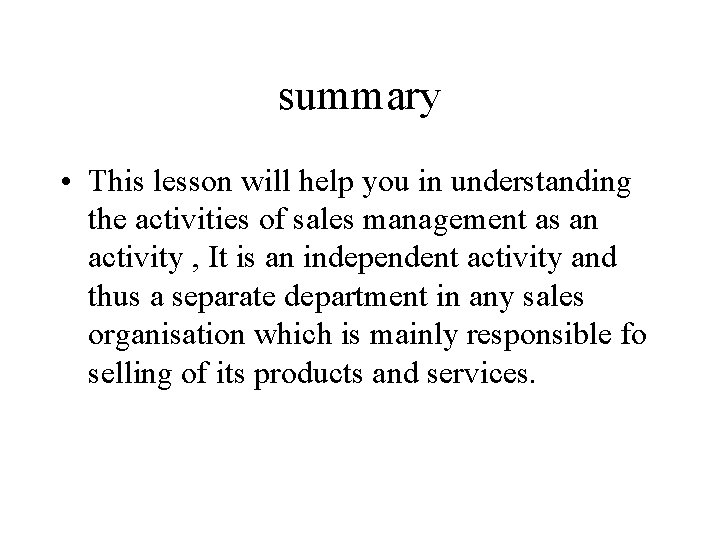 summary • This lesson will help you in understanding the activities of sales management
