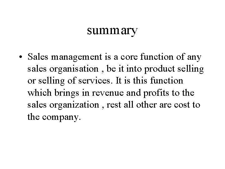 summary • Sales management is a core function of any sales organisation , be