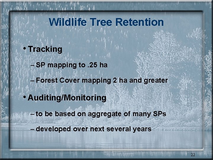 Wildlife Tree Retention • Tracking – SP mapping to. 25 ha – Forest Cover