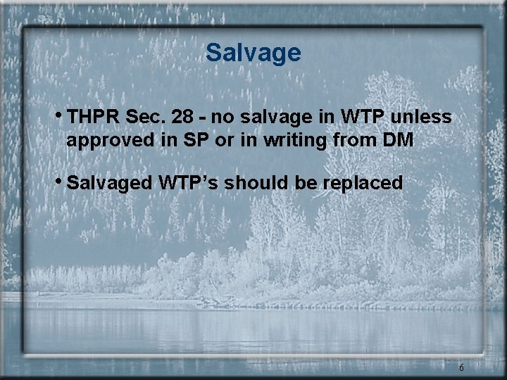 Salvage • THPR Sec. 28 - no salvage in WTP unless approved in SP