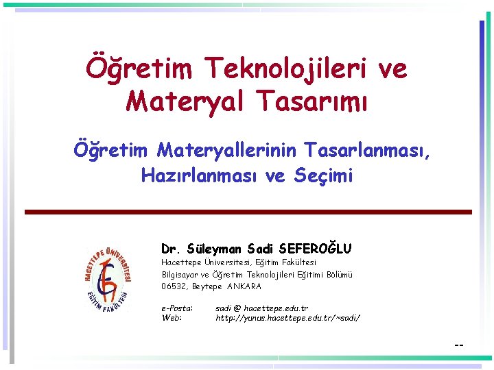 Öğretim Teknolojileri ve Materyal Tasarımı Öğretim Materyallerinin Tasarlanması, Hazırlanması ve Seçimi Dr. Süleyman Sadi
