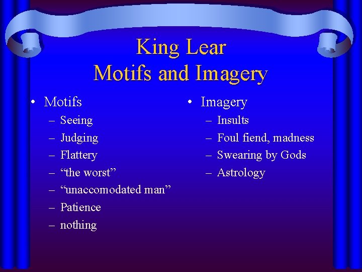 King Lear Motifs and Imagery • Motifs – – – – Seeing Judging Flattery