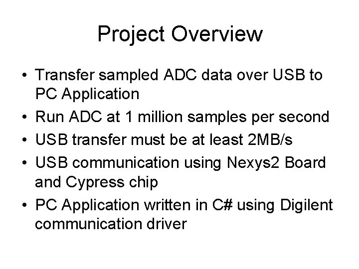 Project Overview • Transfer sampled ADC data over USB to PC Application • Run