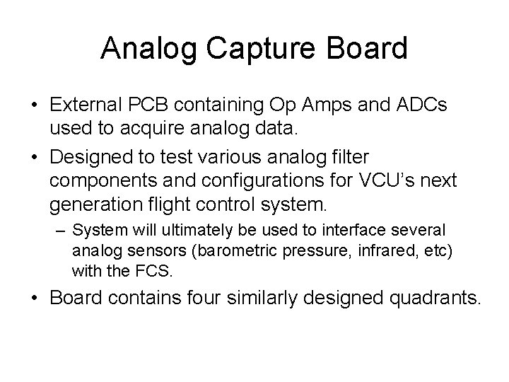 Analog Capture Board • External PCB containing Op Amps and ADCs used to acquire