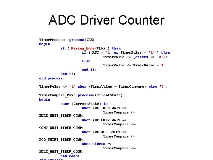 ADC Driver Counter Timer. Process: process(CLK) begin if ( Rising_Edge(CLK) ) then if (