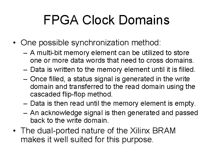 FPGA Clock Domains • One possible synchronization method: – A multi-bit memory element can