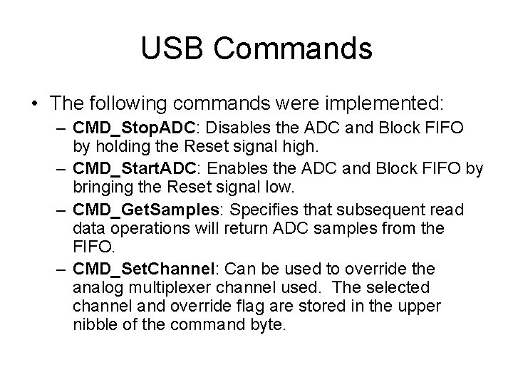 USB Commands • The following commands were implemented: – CMD_Stop. ADC: Disables the ADC