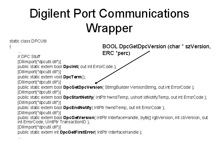 Digilent Port Communications Wrapper static class DPCUtil { BOOL Dpc. Get. Dpc. Version (char
