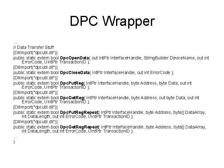 DPC Wrapper … // Data Transfer Stuff [Dll. Import("dpcutil. dll")] public static extern bool