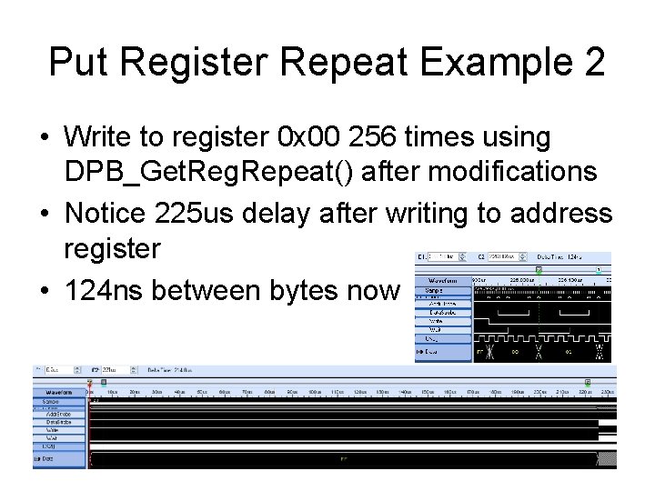Put Register Repeat Example 2 • Write to register 0 x 00 256 times