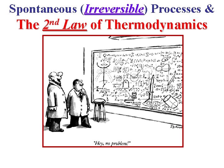 Spontaneous (Irreversible) Irreversible Processes & The nd 2 Law of Thermodynamics 