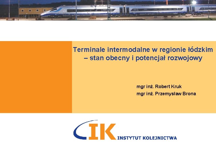 Terminale intermodalne w regionie łódzkim – stan obecny i potencjał rozwojowy mgr inż. Robert