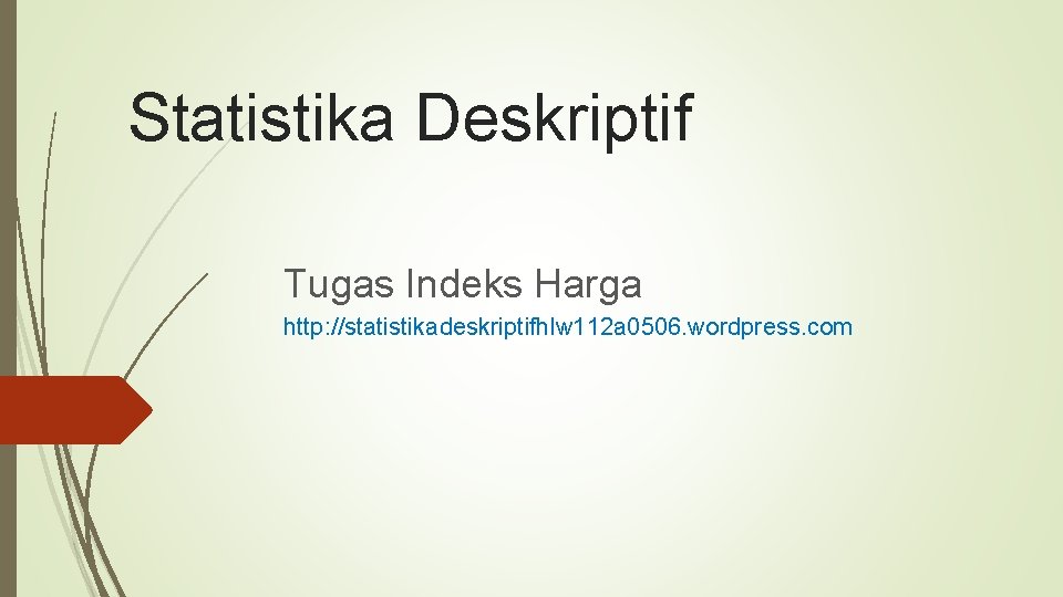 Statistika Deskriptif Tugas Indeks Harga http: //statistikadeskriptifhlw 112 a 0506. wordpress. com 